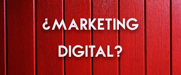 ¿Qué entiendes por Marketing Digital?